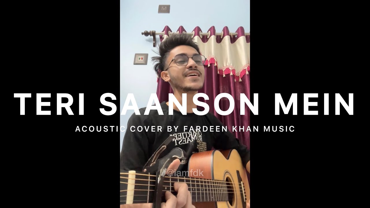 Teri Saanson Mein (Acoustic Cover) - Fardeen Khan | Arijit S, Amit M & Palak M | Karle Pyaar Karle