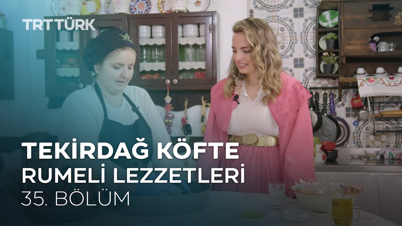 Tekirdağ Köfte | Rumeli Lezzetleri - 35. Bölüm