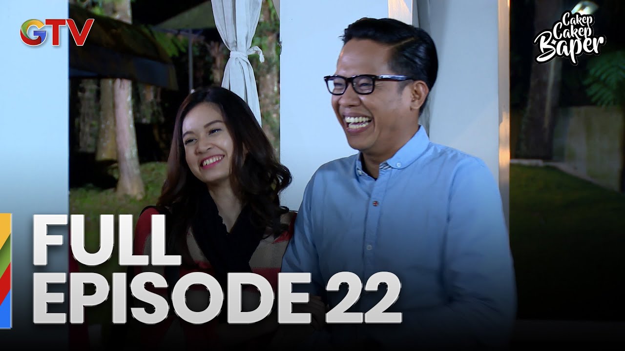 FULL EPISODE 22 CAKEP CAKEP BAPER