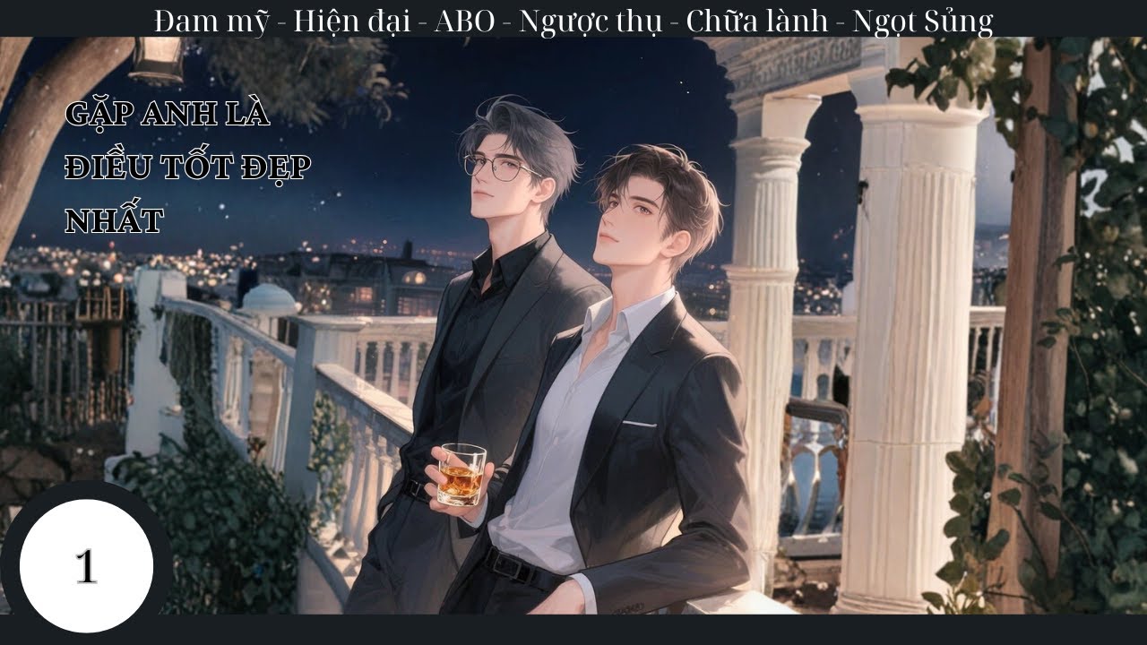 (1) Gặp Anh Là Điều Tốt Đẹp Nhất; truyện đam mỹ, hiện đại, niên thượng, chữa lành, cứu rỗi, AOB