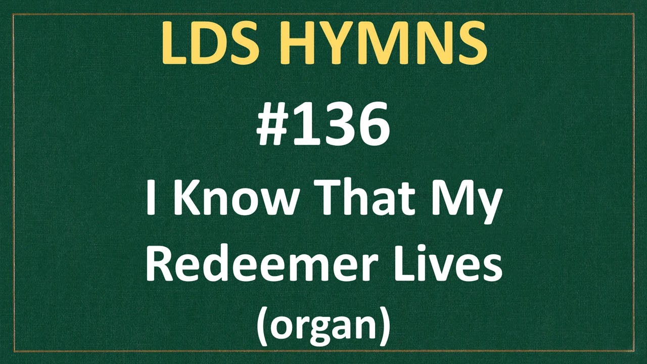 (#136) I Know That My Redeemer Lives (LDS Hymns - organ instrumental)