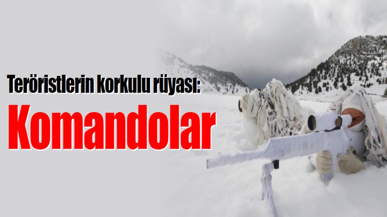 Teröristlerin korkulu rüyası: Komandolar