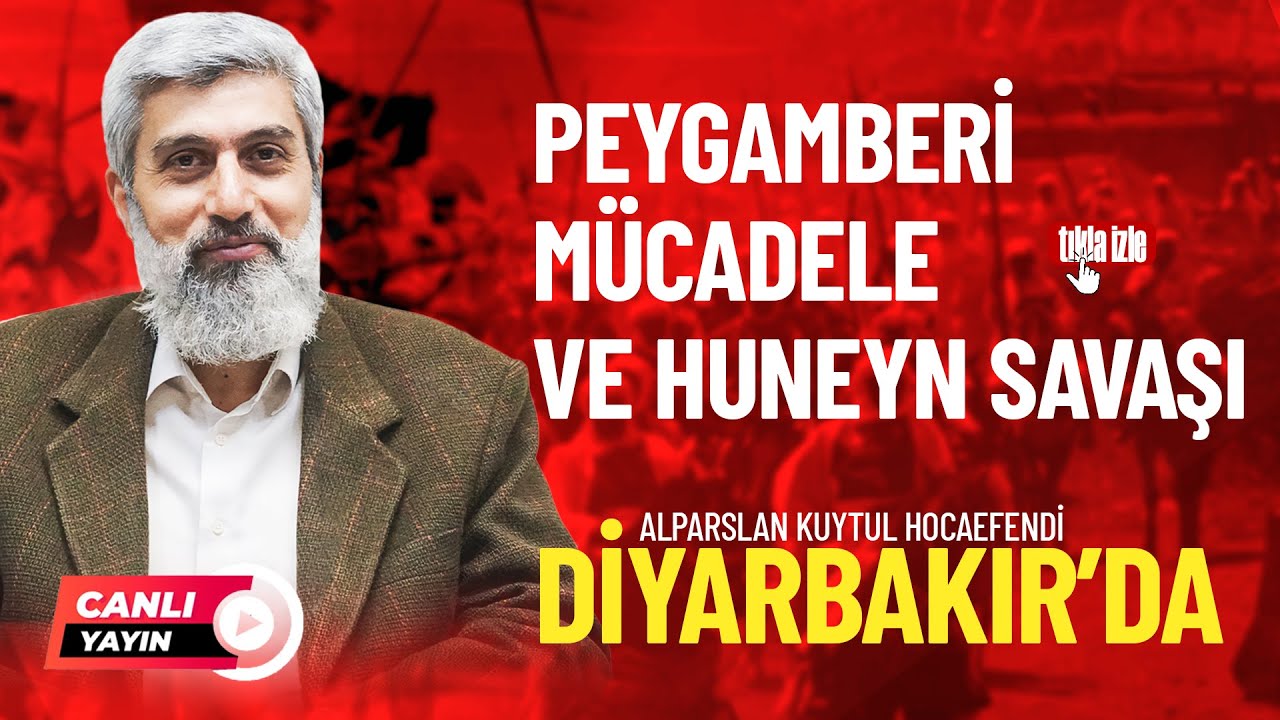 Diyarbakır Konferansı | Peygamberi Mücadele ve Huneyn Savaşı | Alparslan Kuytul Hocaefendi