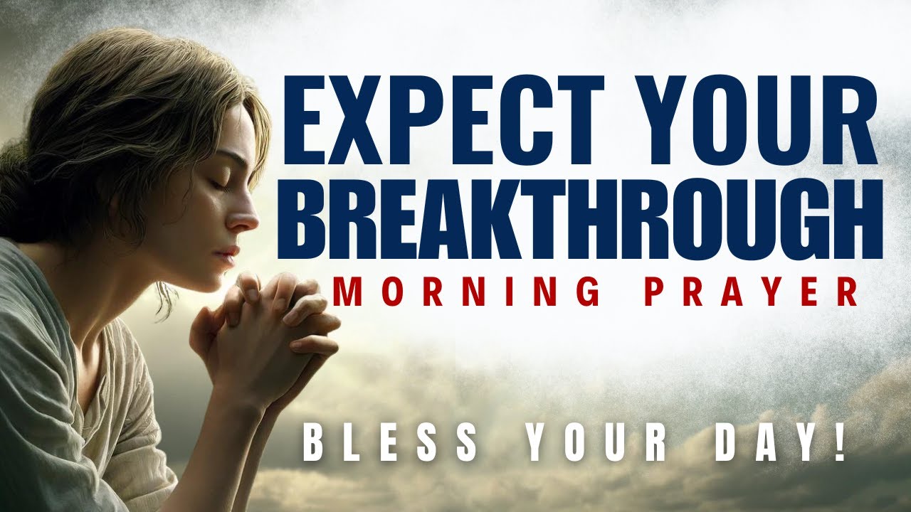 Pray This and Expect Your Breakthrough | Powerful Morning Prayer of Faith