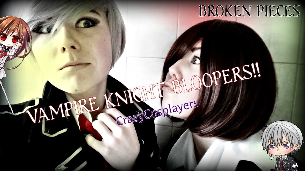 Vampire Knight cmv (Broken Pieces Bloopers!)