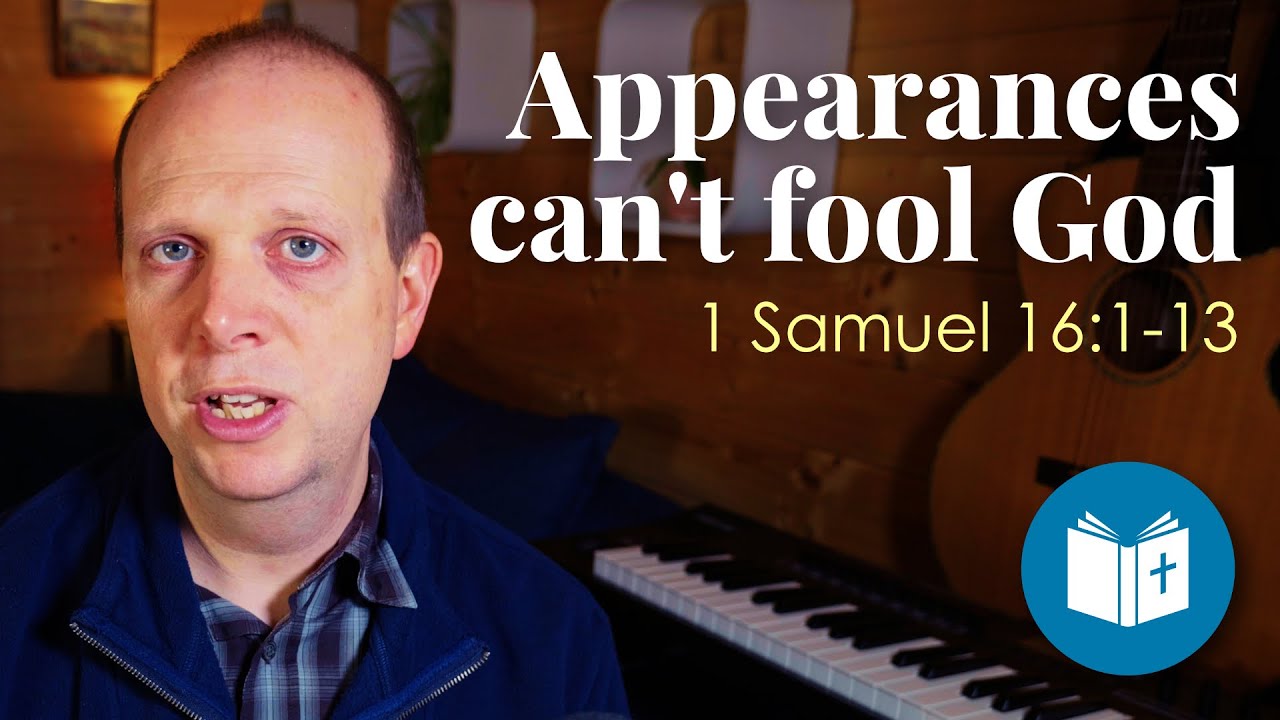 Appearances can't fool God | Sermon on 1 Samuel 16:1-13