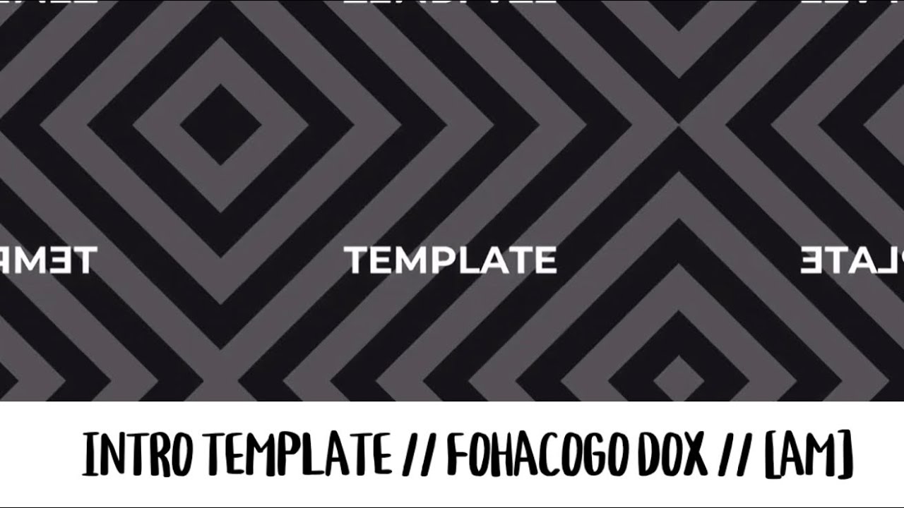 Intro Template // Fohacogo Dox // [AM]