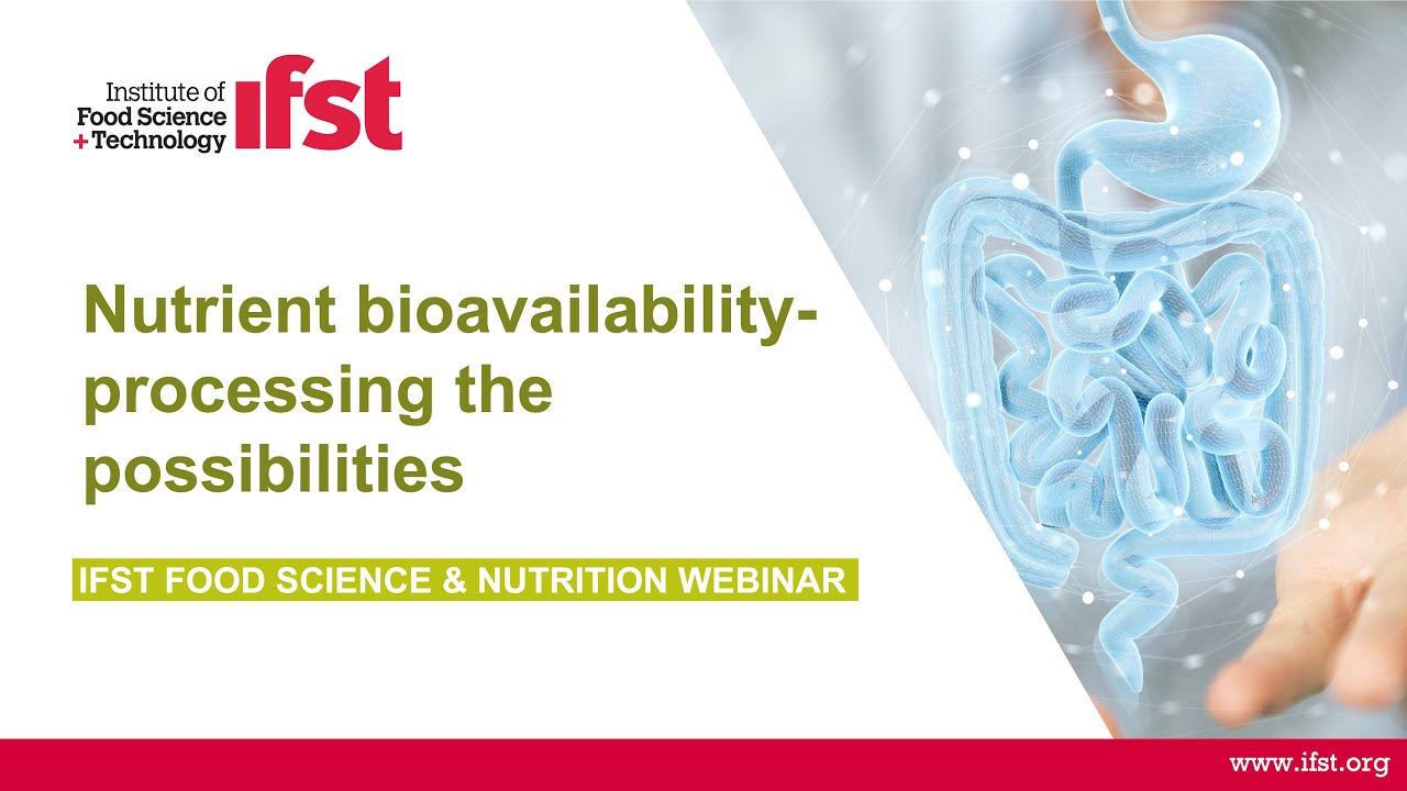 IFST Webinar: Nutrient bioavailability processing the possibilities