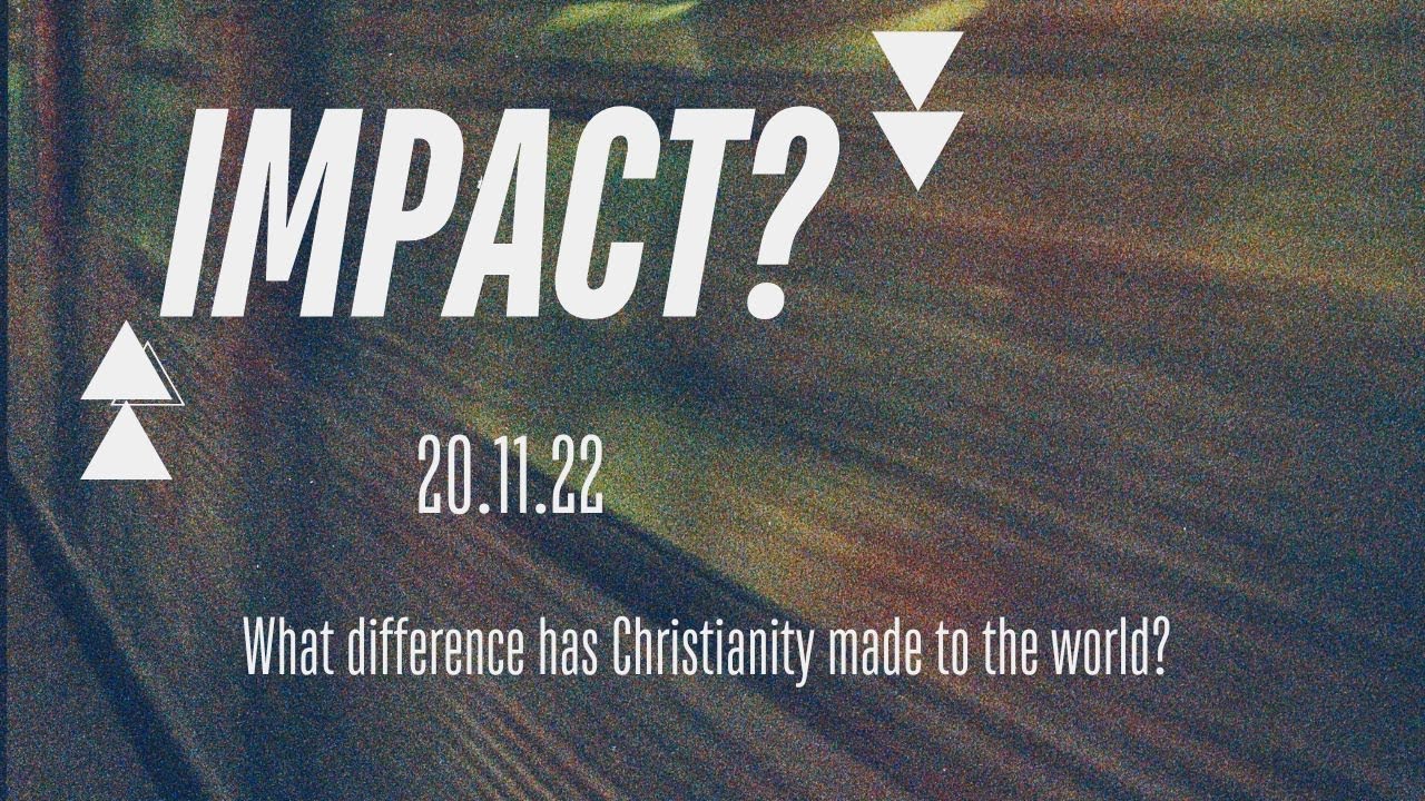 IMPACT? What difference has Christianity made to the world? | Peter Saunders