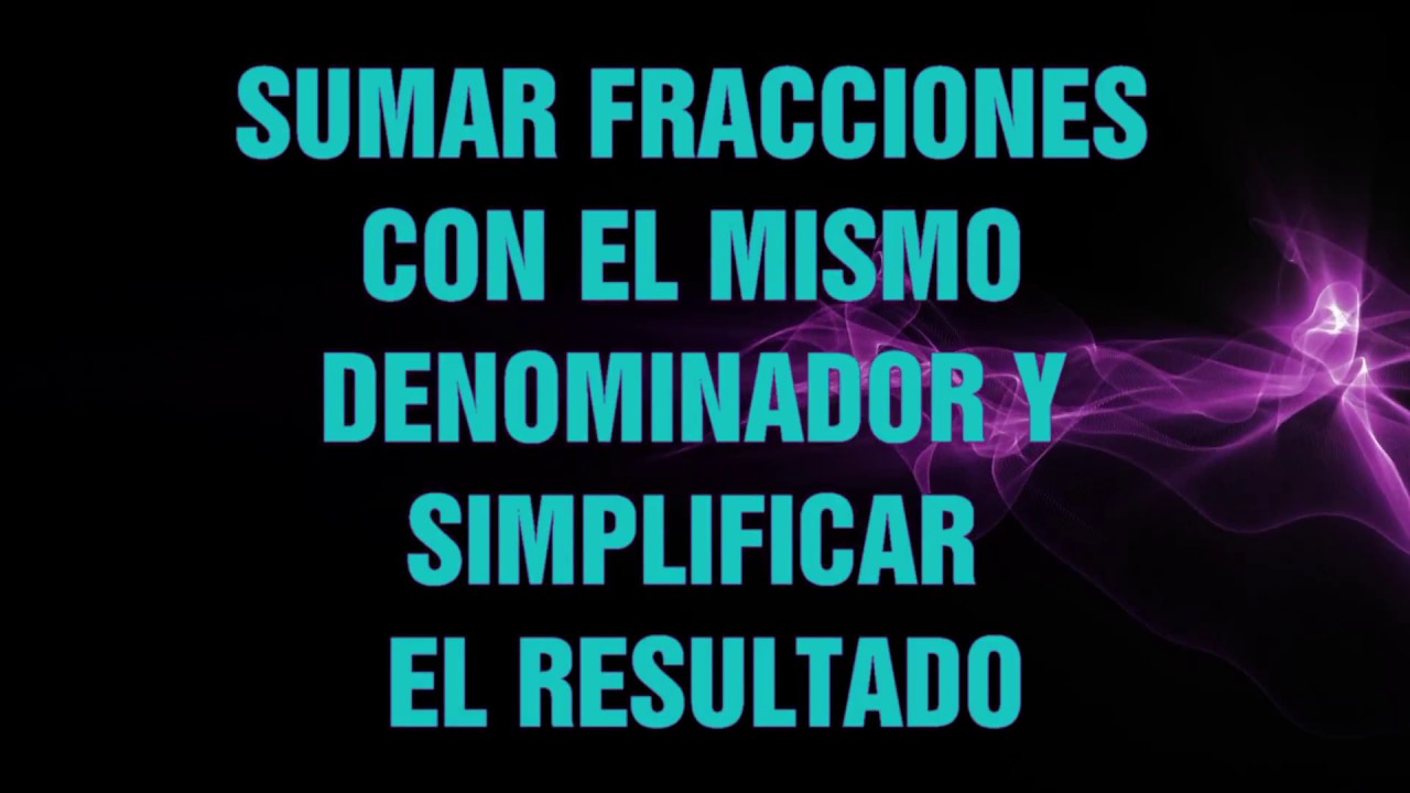SUMAR FRACCIONES Y SIMPLIFICAR EL RESULTADO