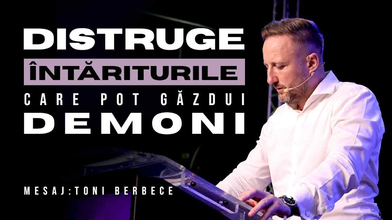 Distruge intariturile care pot gazdui demoni || Toni Berbece