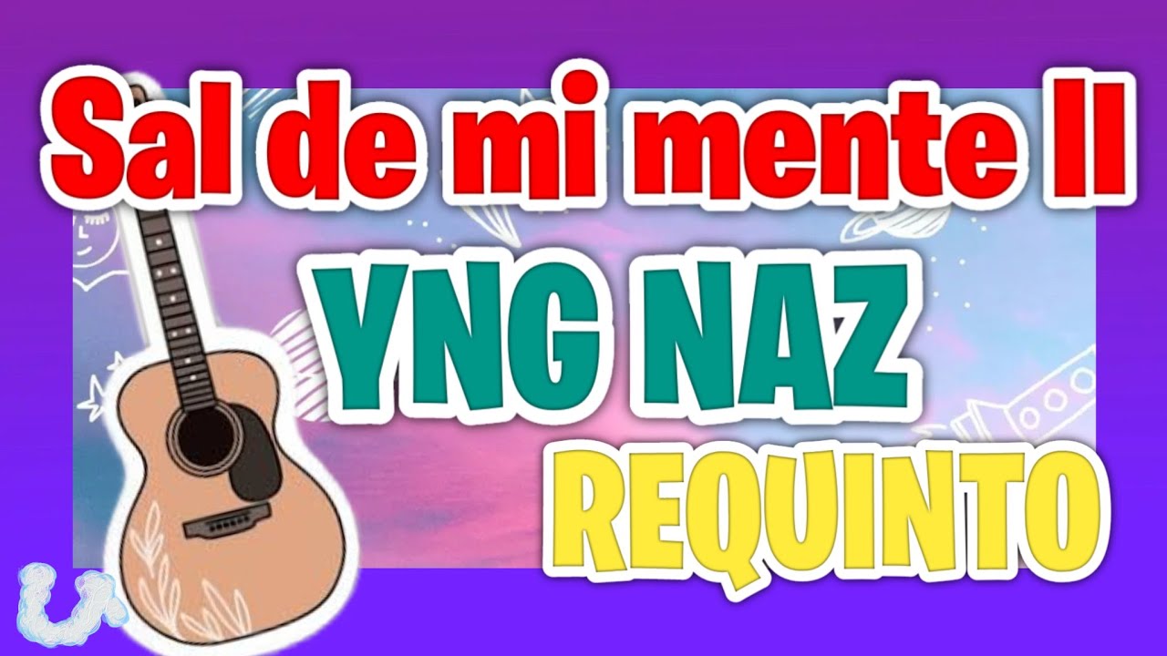Sal de mi mente II YNG NAZ - TUTORIAL REQUINTO 😍
