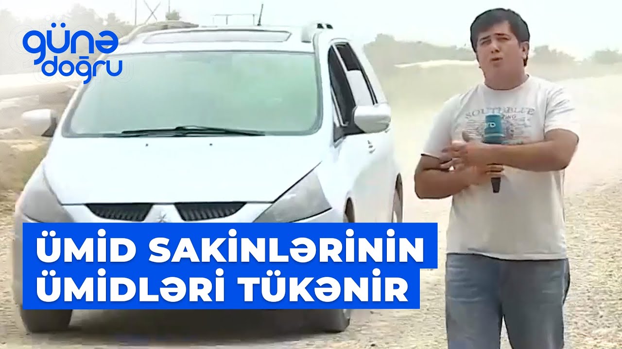 Günə doğru | Ümid sakinlərinin yeni yola olan ümidləri tükənir
