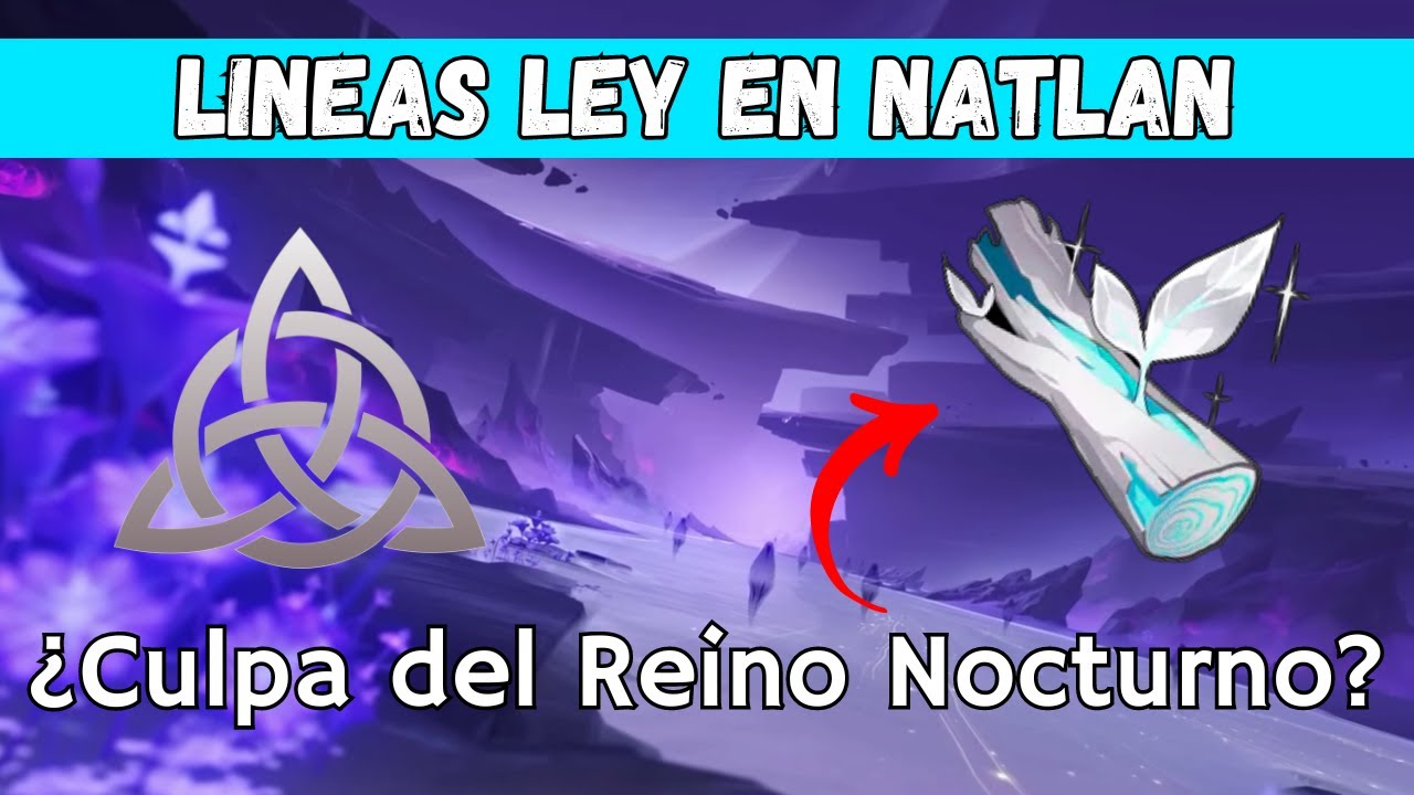 Lineas Ley en el Reino Nocturno //  ¿Qué sucede en Natlan? // Teoría