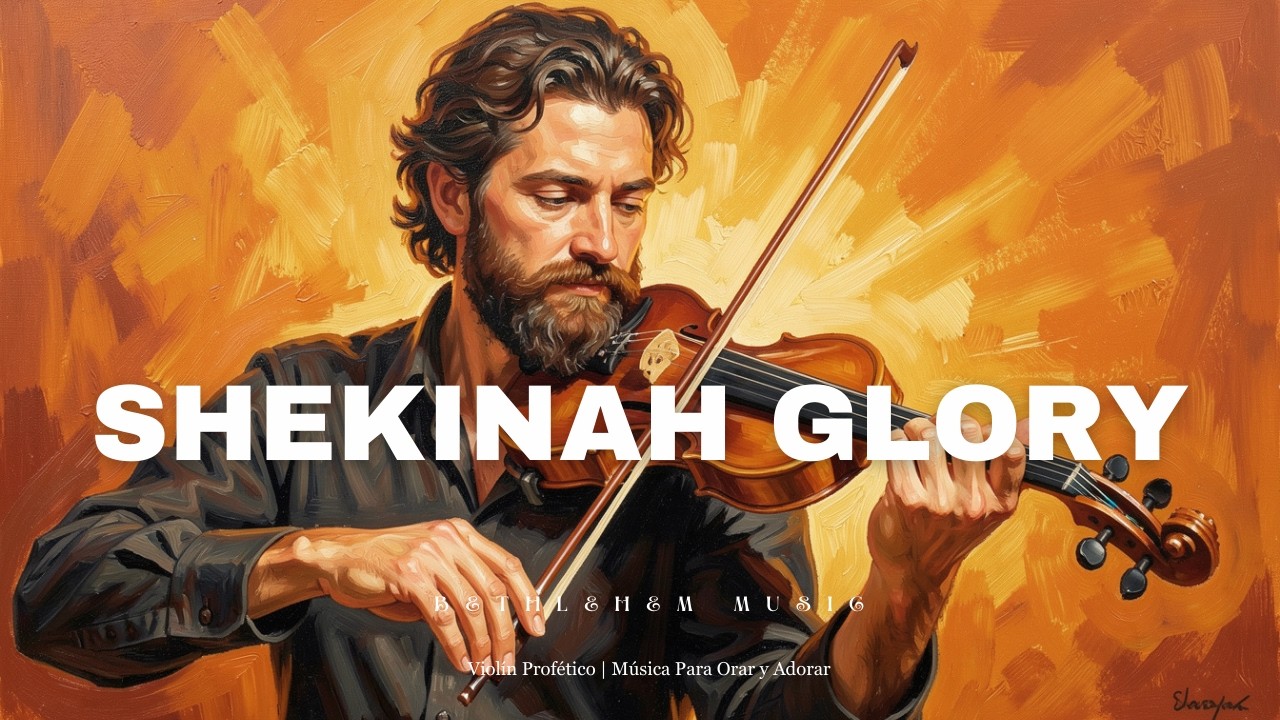 🎻 SHEKINAH GLORY - Adoración Instrumental Profética de Violín - Música de Fondo para Orar