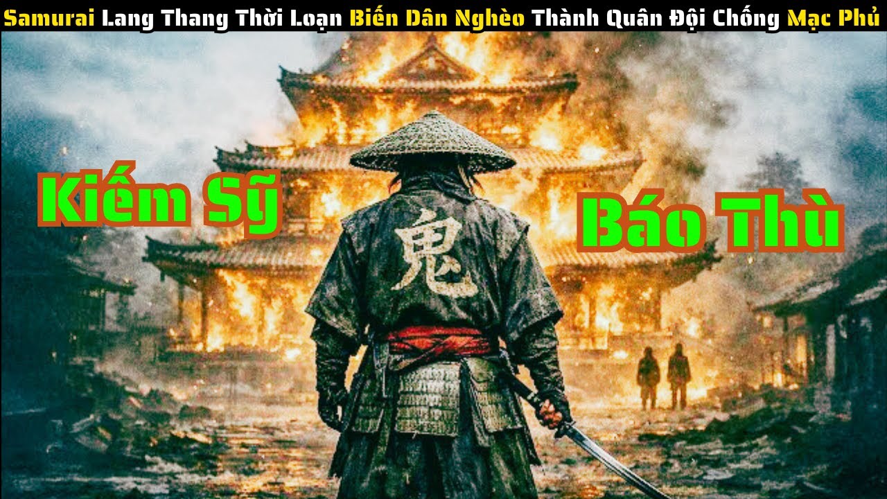Samurai Lang Thang Thời Loạn Biến Dân Nghèo Thành Quân Đội Chống Mạc Phủ || Review Phim