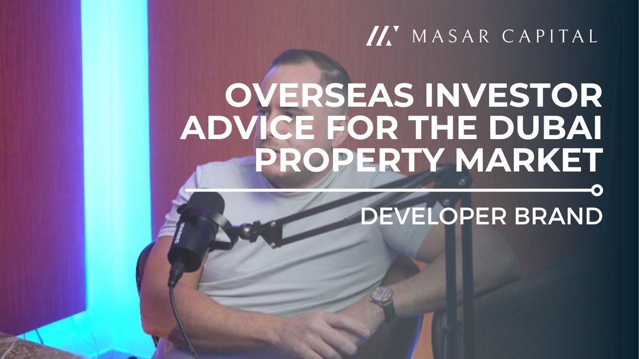 Overseas Investor Advice for the Dubai Property Market - Developer Brand!