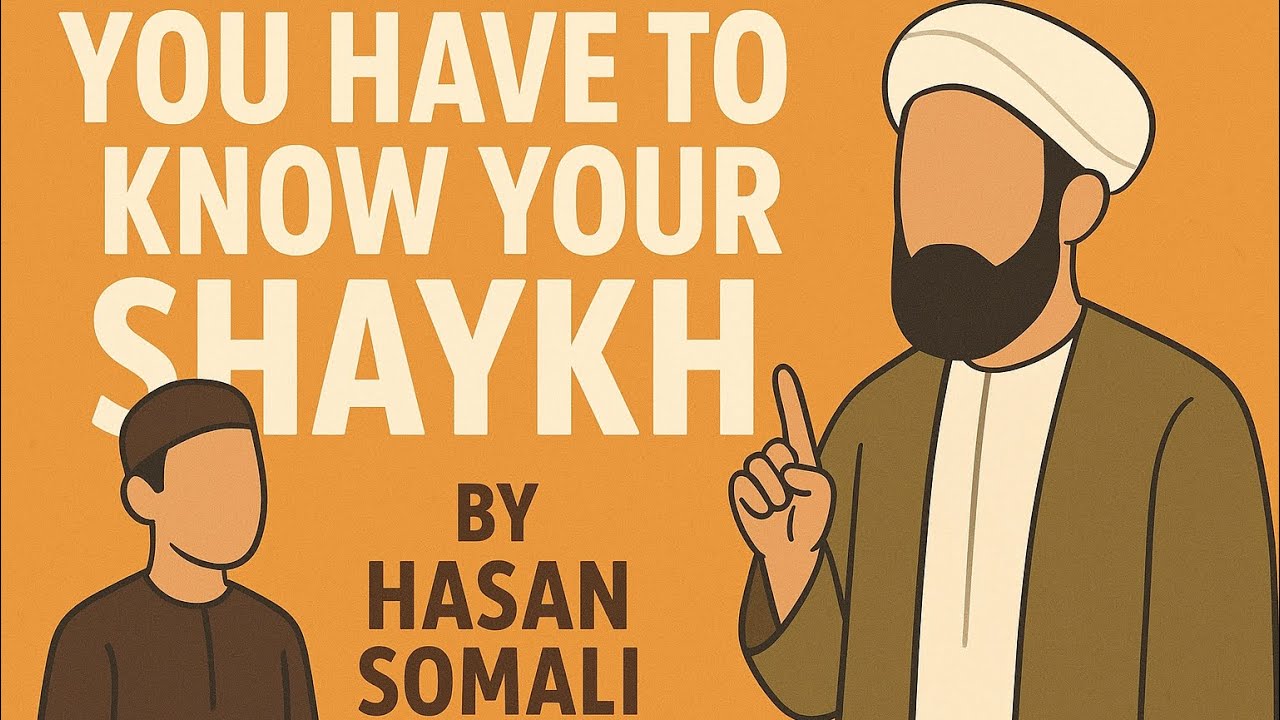 You Have To Know Your Shaykh! - Sh. Ḥasan Ṣomālī