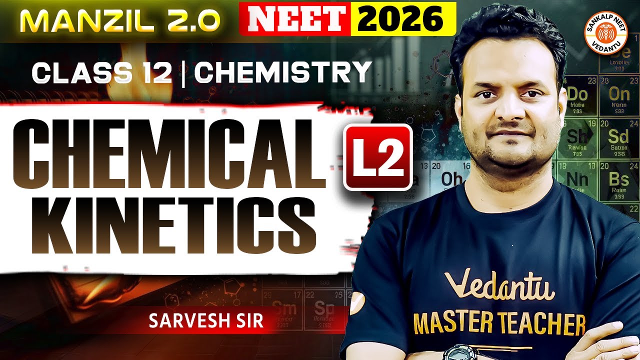 Chemical Kinetics - Lecture 2 | Class 12 | Chemistry | NEET 2026 | Sarvesh Sir