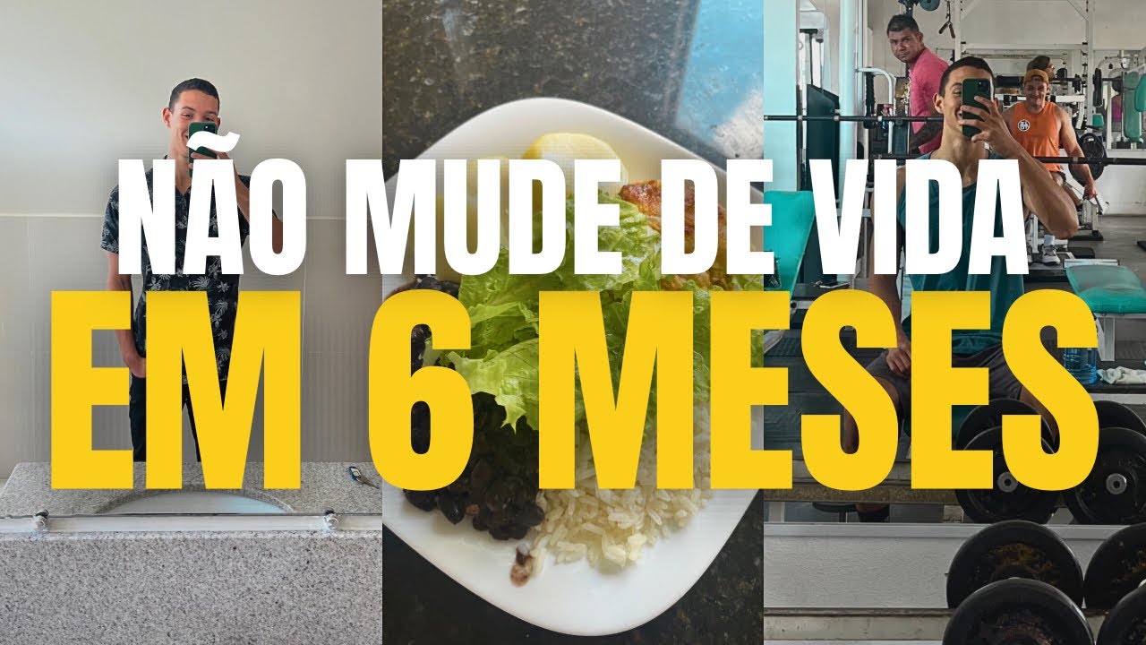 A VERDADE SOBRE MUDAR DE VIDA EM 6 MESES