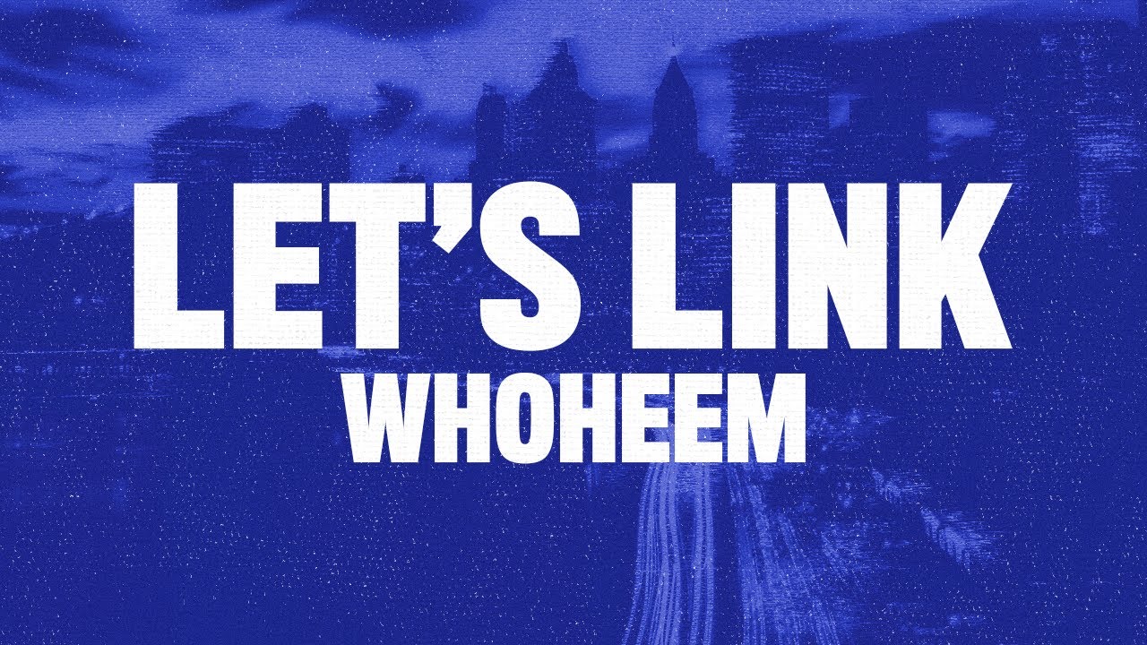 WhoHeem - Lets Link (Tekst)