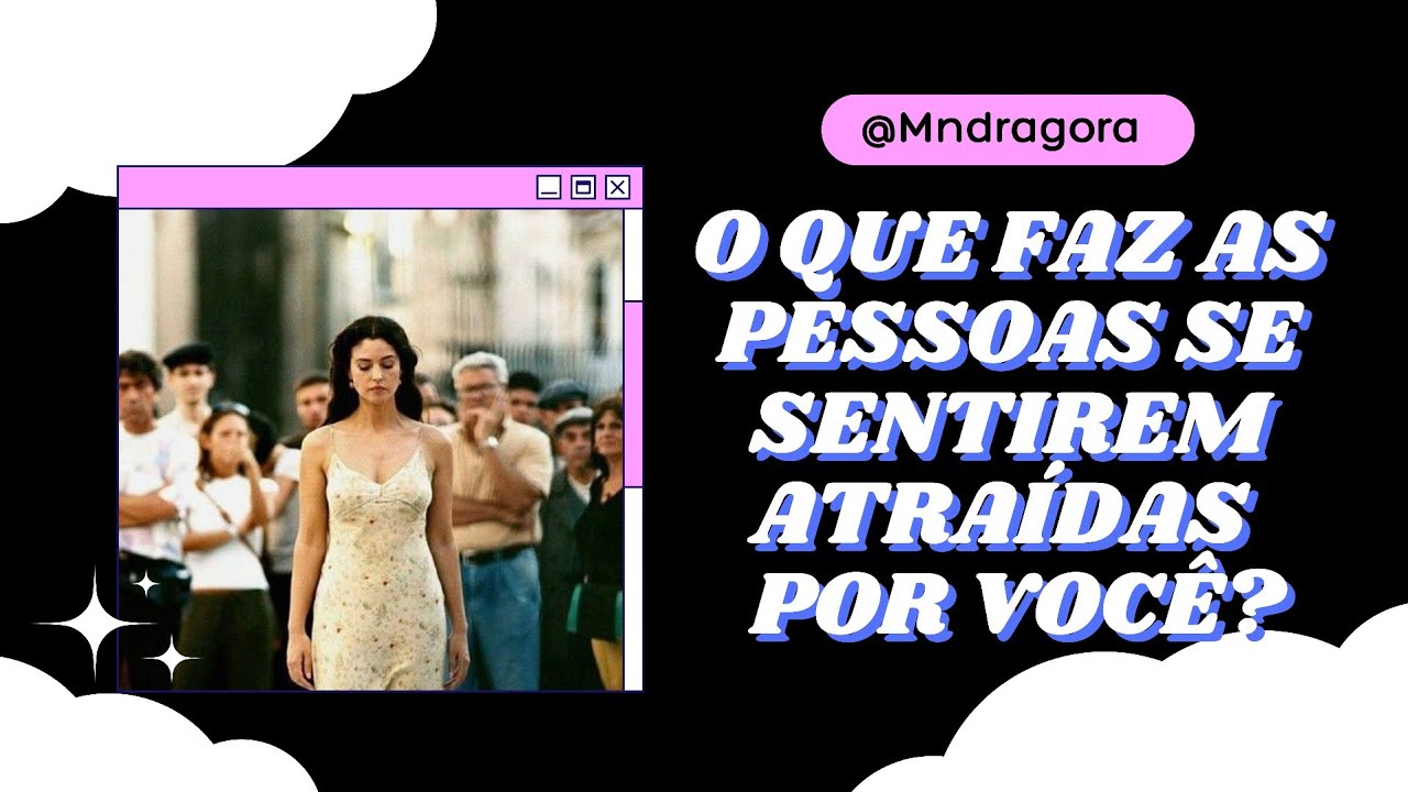 ⁉️💋 O QUE FAZ AS PESSOAS SE SENTIREM ATRAÍDAS POR VOCÊ?