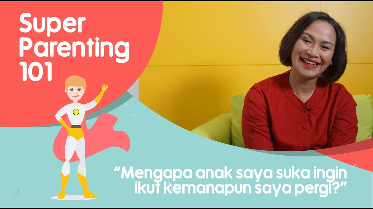 4 Tips Agar Anak Tidak Takut Berpisah  - Super Parenting 101 bersama Psikolog Ratih Ibrahim