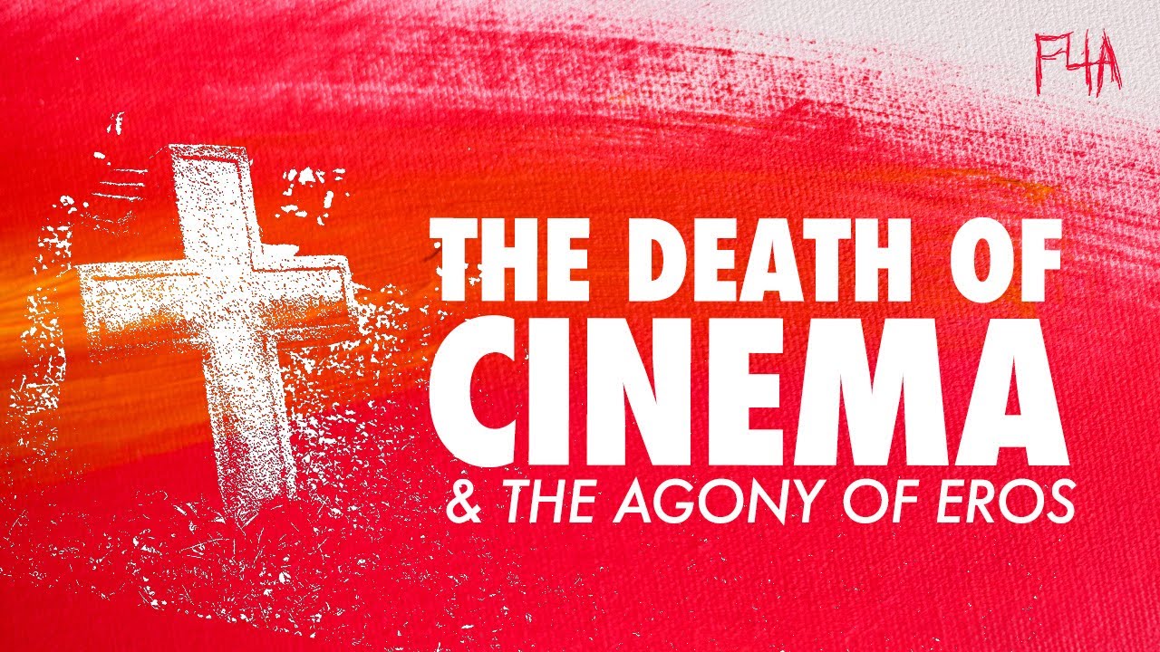 THE DEATH OF CINEMA AND THE AGONY OF EROS