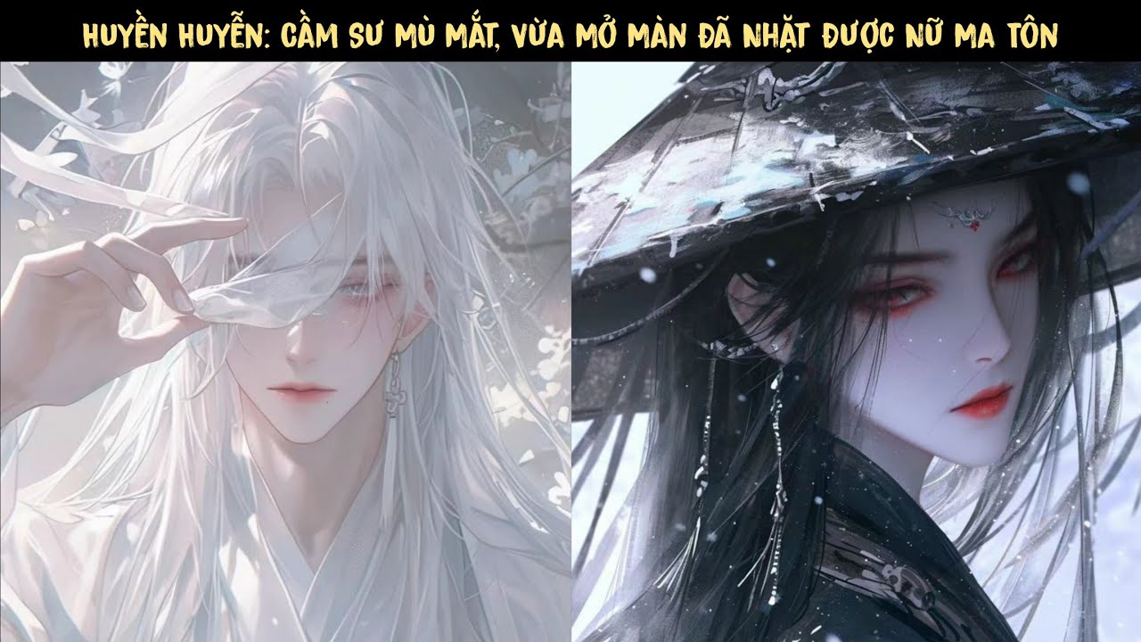 [ Đơn nữ chính ] TẬP 1 - Huyền Huyễn: Cầm Sư Mù Mắt, Vừa Mở Màn Đã Nhặt Được Nữ Ma Tôn