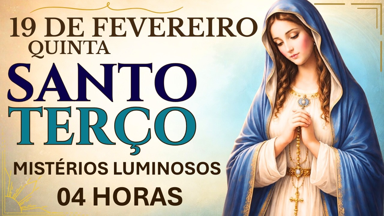 TERÇO DE HOJE - 19/02 - QUINTA-FEIRA: MISTÉRIOS LUMINOSOS - 04H | 2° DIA QUARESMA 2026