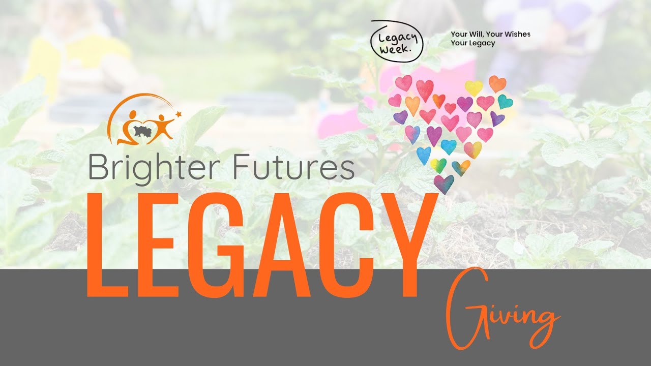 Brighter Futures Limited - Legacy Giving