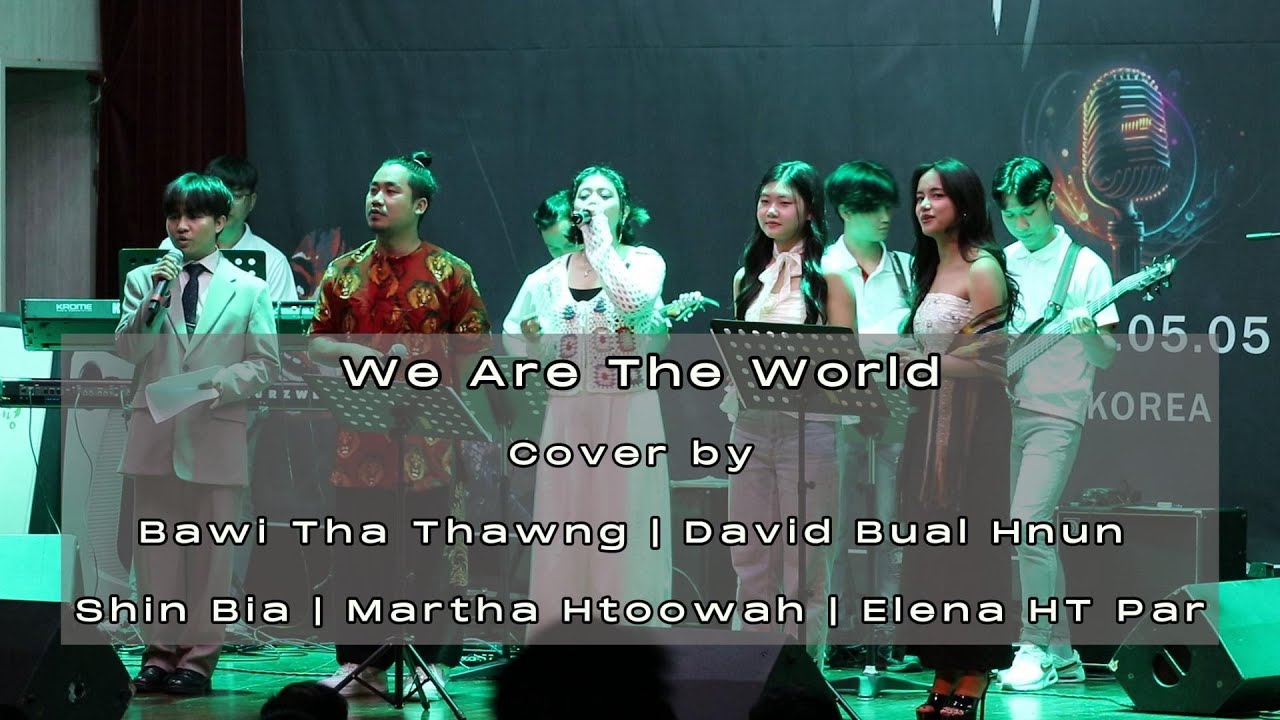 We Are The World (Cover by) Htaung Thae | David Bual Hnun | Shin Bia | Martha Htoowah | Elena HT Par