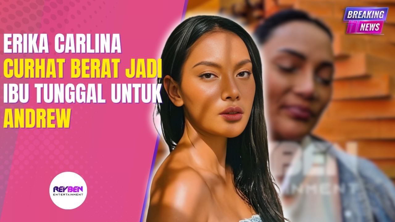 ERIKA CARLINA CURHAT BERAT JADI IBU TUNGGAL UNTUK ANDREW 