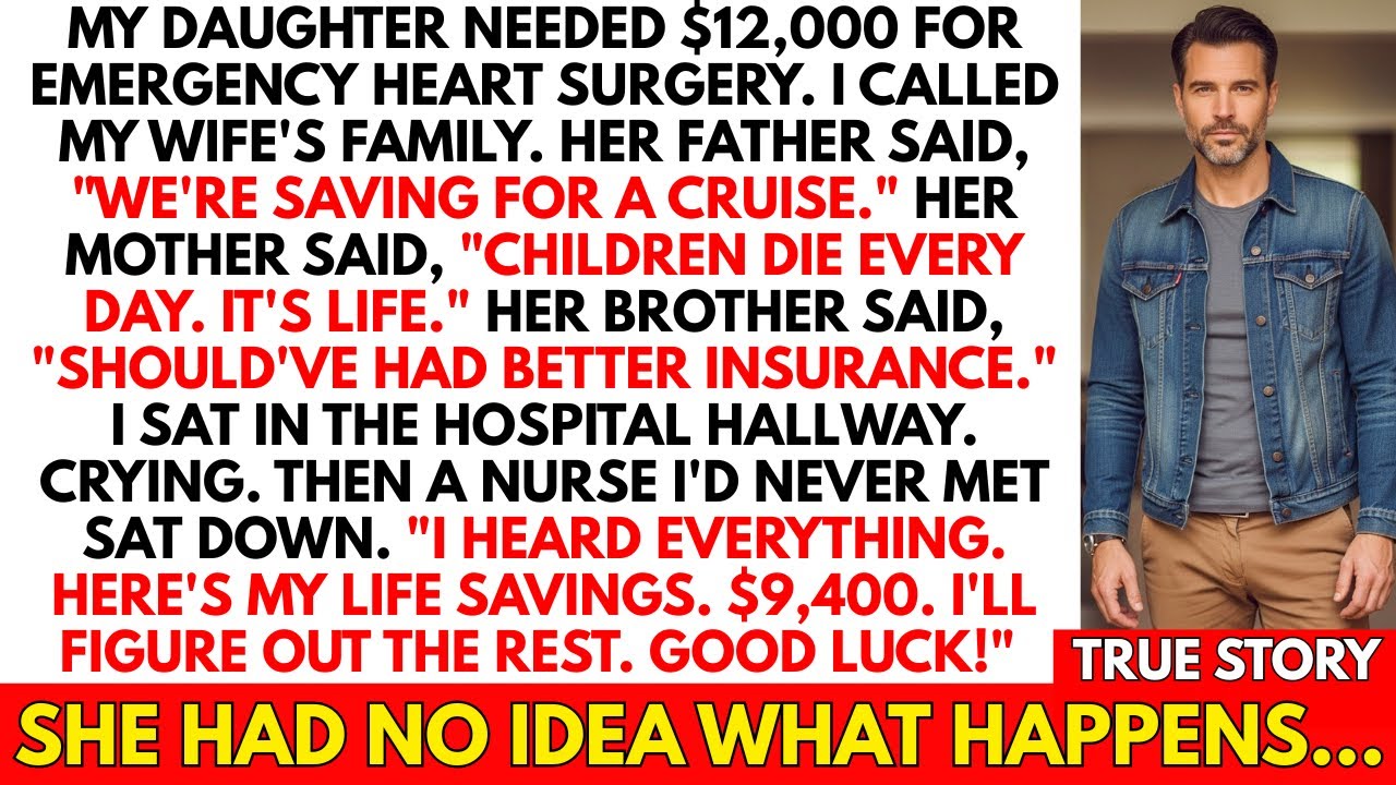 Wife's Family Refused $12K For My Daughter's Heart Surgery. A Stranger Nurse Gave Me Her...
