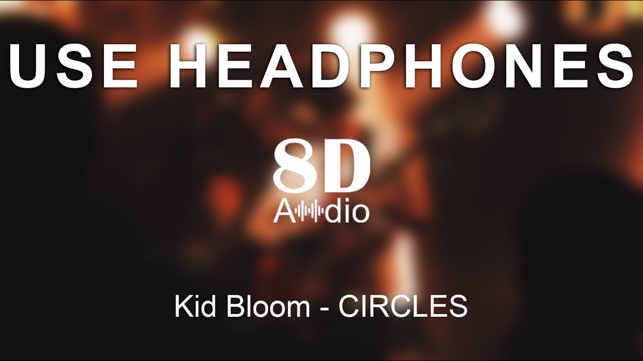 Kid Bloom - CIRCLES (ft. Bekon) (8D Audio)