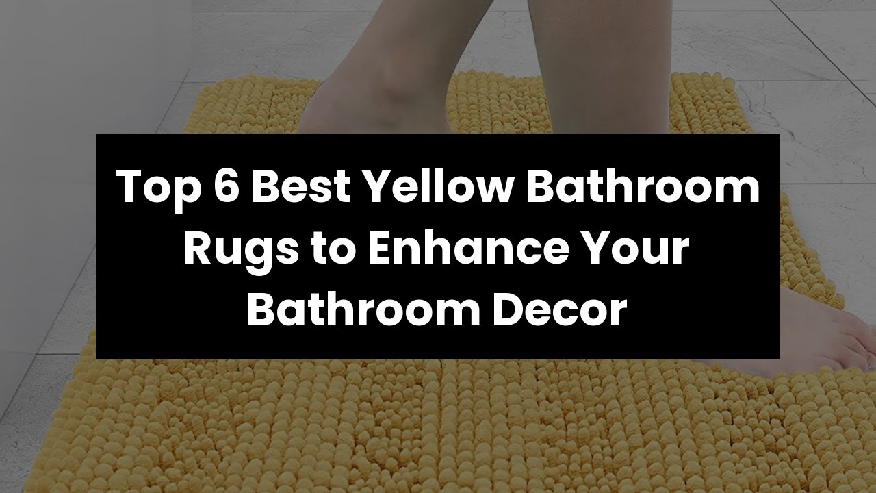 【YELLOW BATHROOM RUG】Top 6 Best Yellow Bathroom Rugs to Enhance Your Bathroom Decor