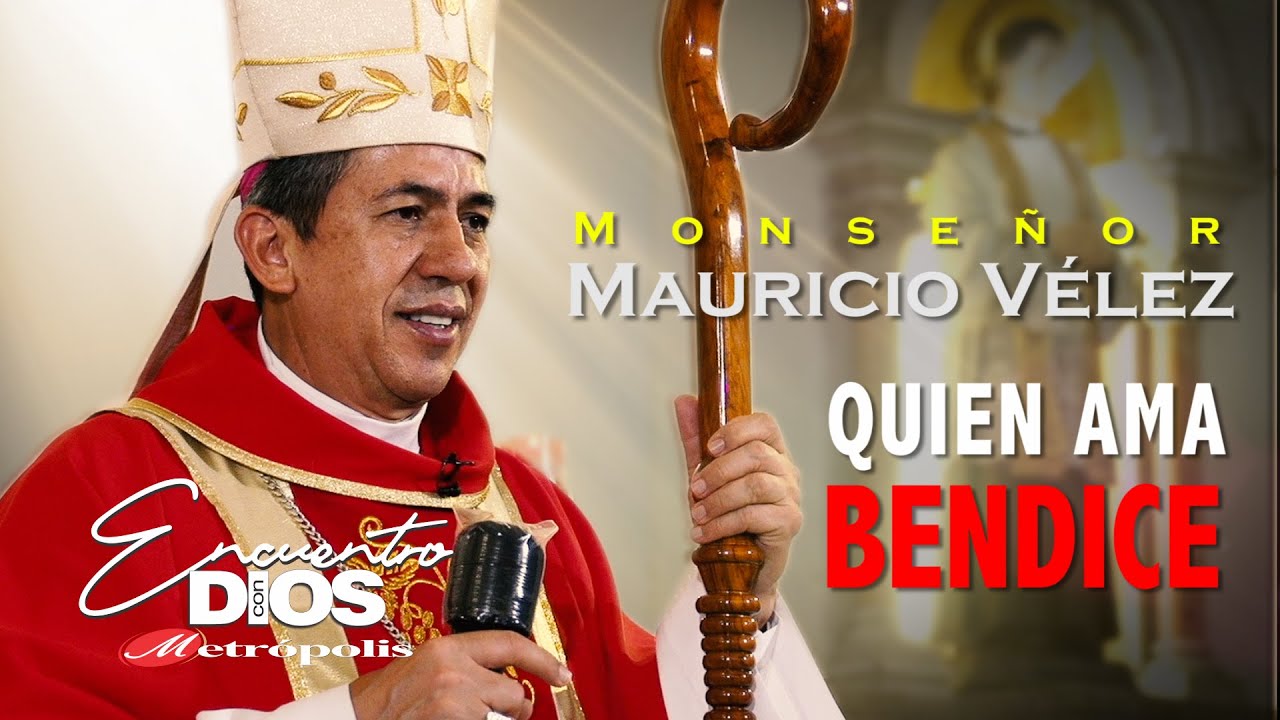 Monseñor  Mauricio Vélez · Quien Ama Bendice
