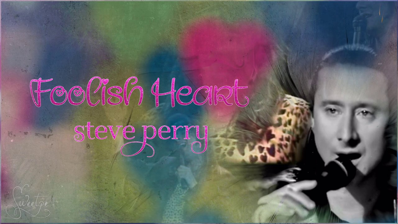 Steve Perry ♫ Foolish Heart ☆ʟʏʀɪᴄ ᴠɪᴅᴇᴏ☆