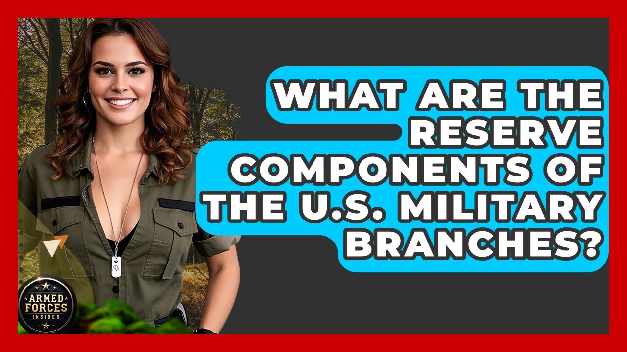 What Are the Reserve Components of the U.S. Military Branches? - Armed Forces Insider