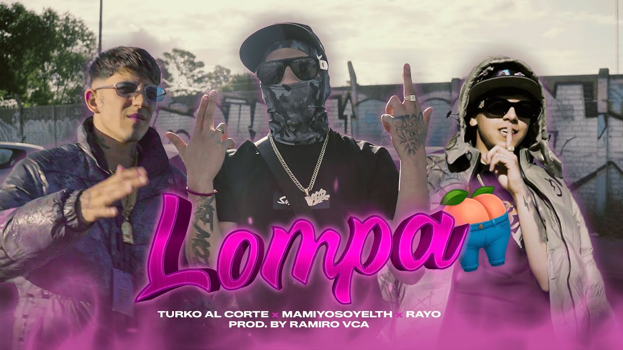 LOMPA - EL TURKO x MAMIYOSOYELTH x RAYO (PROD. RAMIRO VCA)