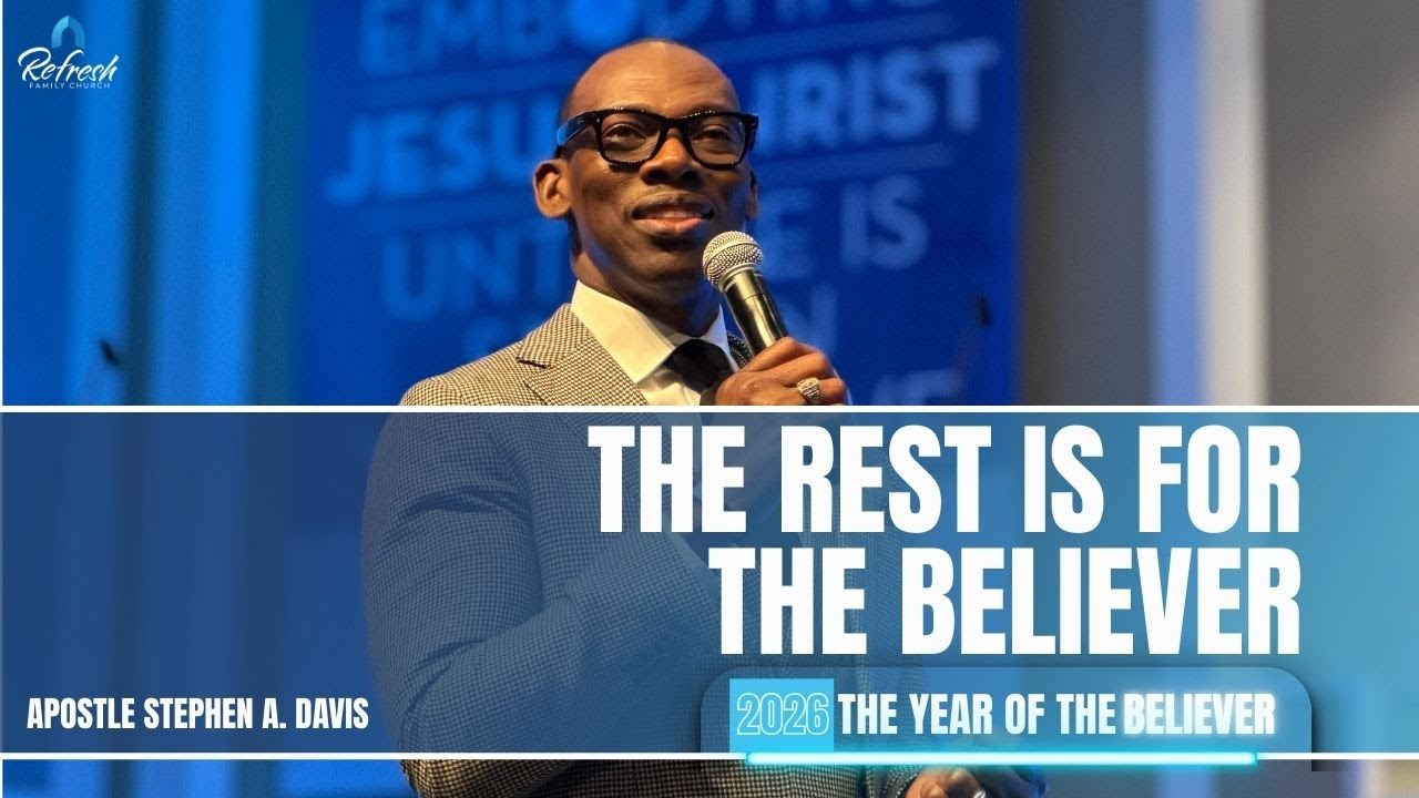 The Rest Is For The Believer - Apostle Stephen A. Davis