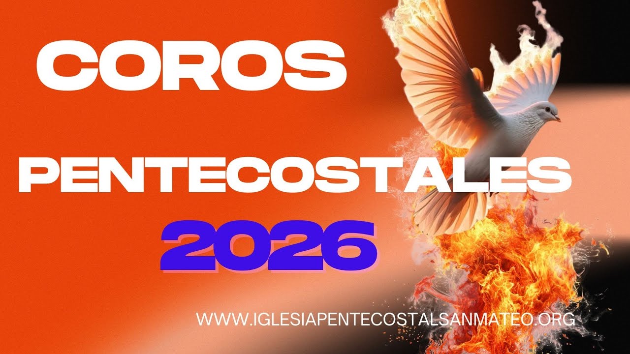 COROS PENTECOSTALES 2026.  FUEGO 🔥 DEL ESPÍRITU SANTO. #tucasateesperaipsm 