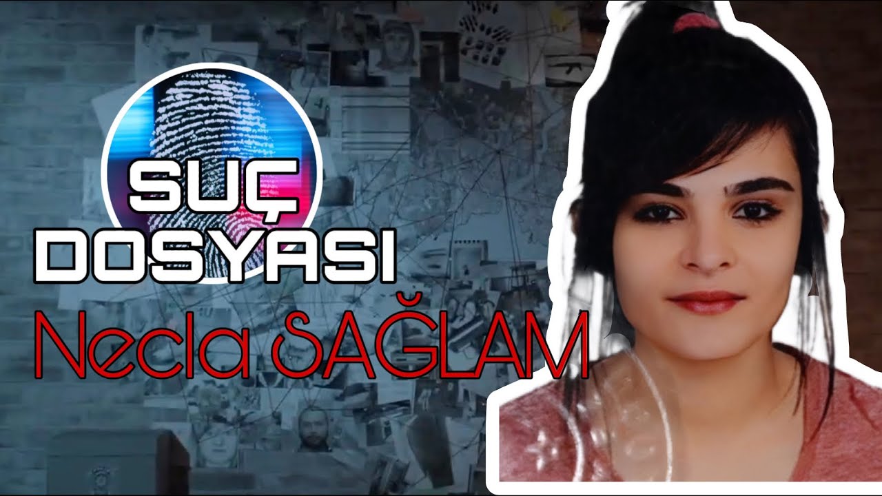 Suç Dosyası | Necla SAĞLAM | Kriminal