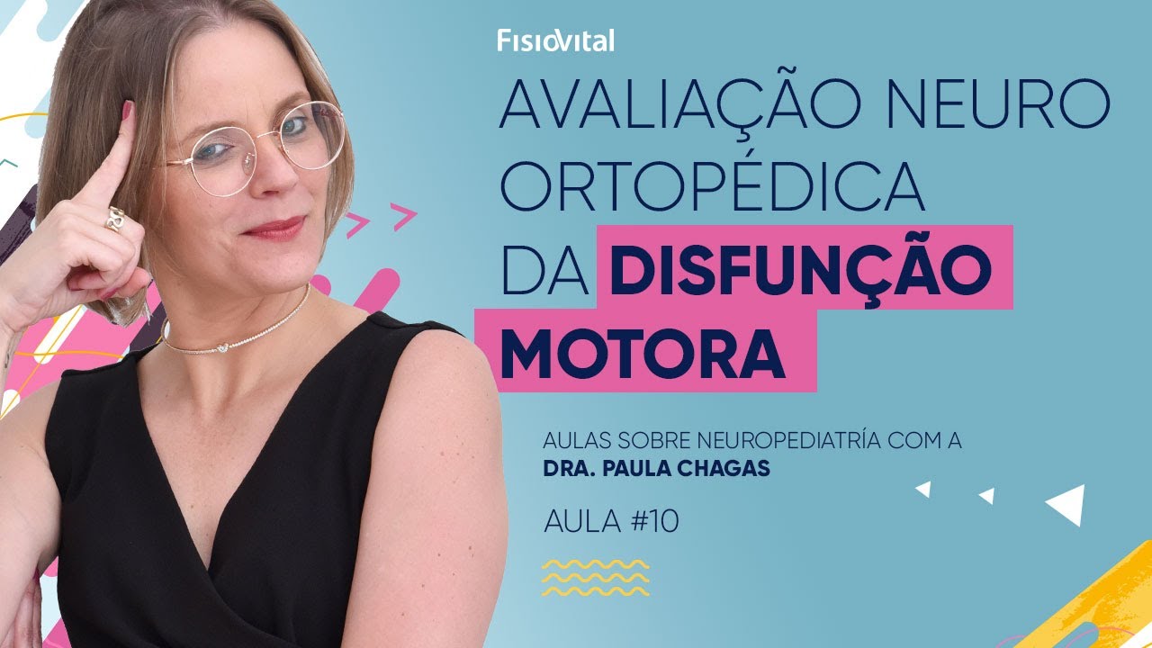 Aula #10 - Avaliação Neuro-Ortopédica da Criança e do Adolescente Com Disfunção Motora