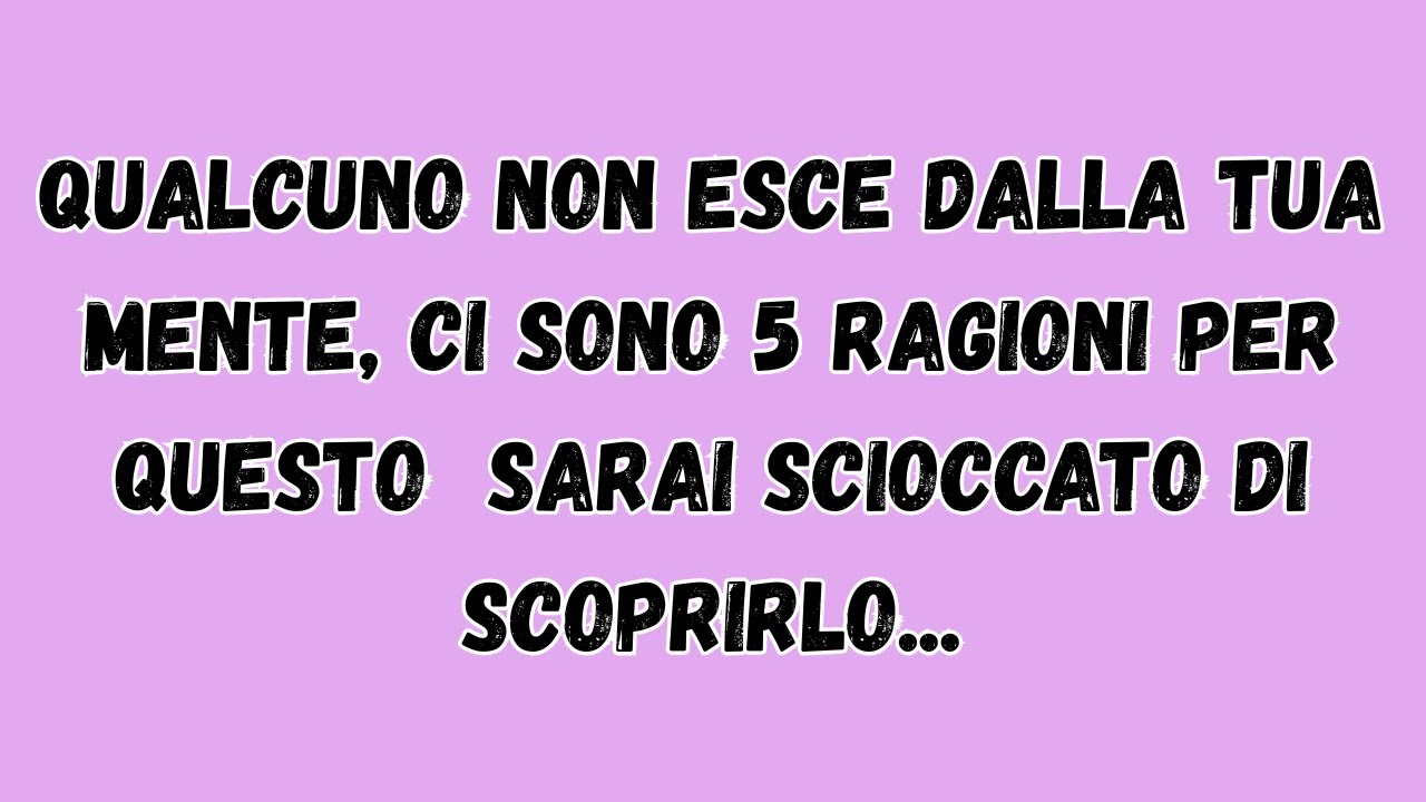 Qualcuno Non Esce Dalla Tua Mente, Ci Sono 5 Ragioni per Questo  Sarai Scioccato di Scoprirlo.