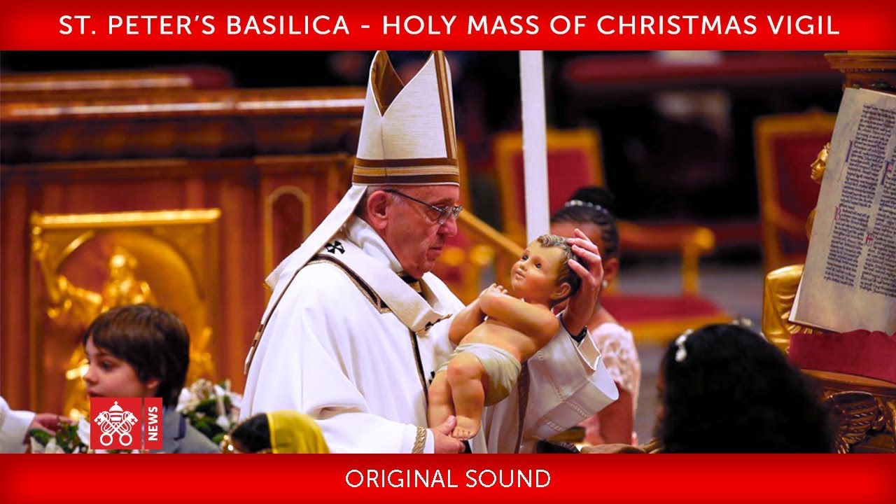 Pope Francis- St. Peter’s Basilica - Holy Mass of the Christmas Vigil 2018-12-24