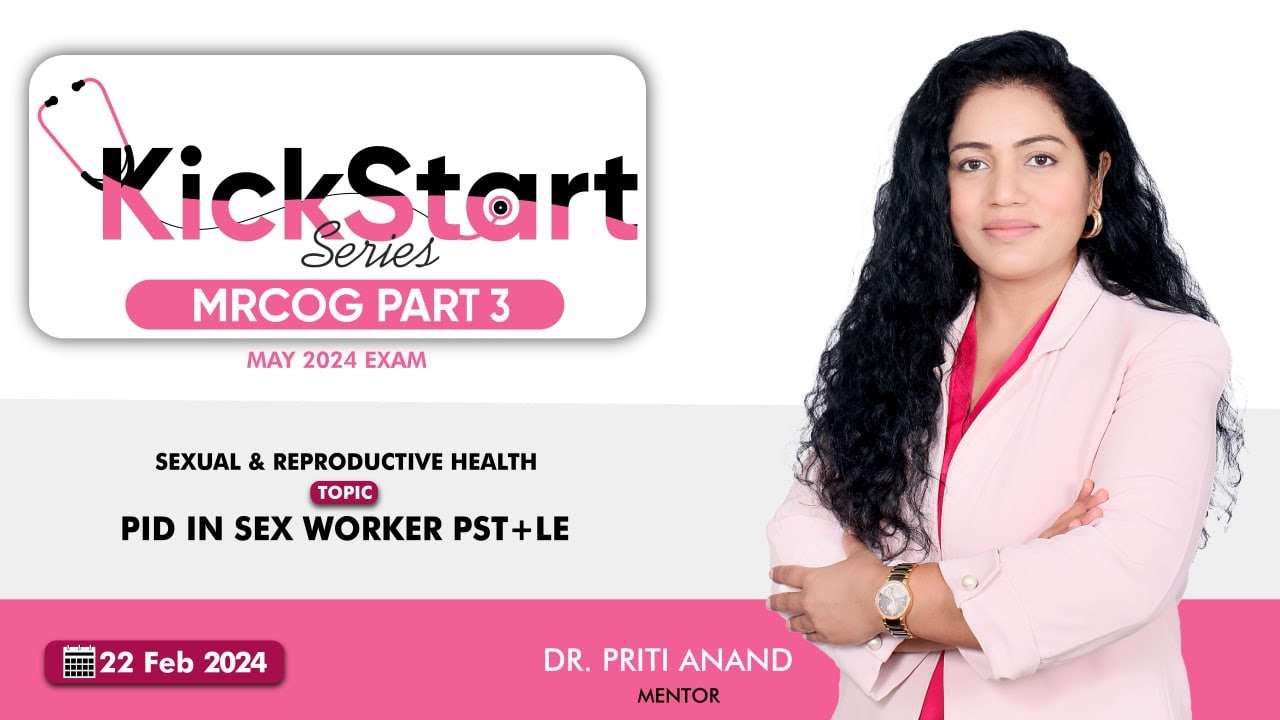 MRCOG Part 3 | KickStart Series | Sexual & Rep Health : PID in sex worker PST | Dr Priti Anand