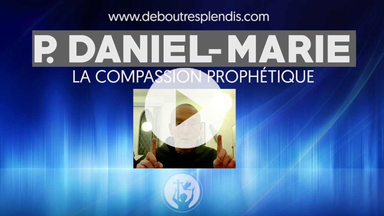 Père Daniel-Marie - La compassion prophétique