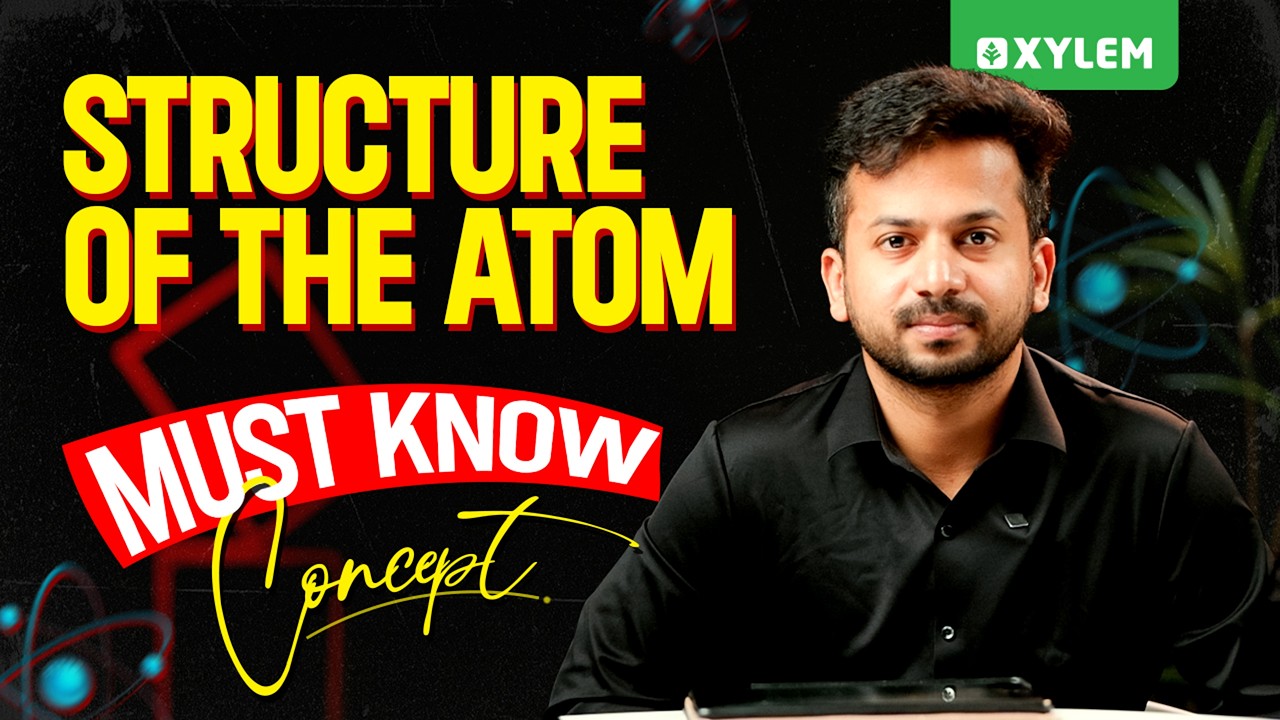 Structure of the Atom: Must-Know Concept | Xylem NEET 2026