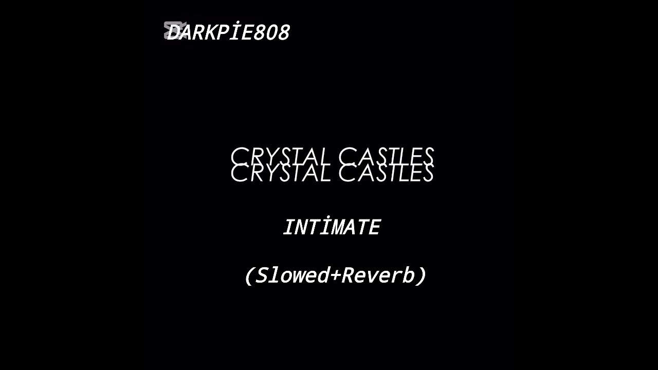 Crystal Castles-Intimate(Slowed+Reverb)